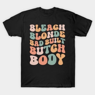 Bleach-Blonde-Bad-Built-Butch-Body T-Shirt